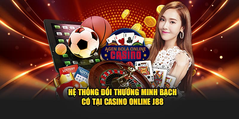 Hệ thống đổi thưởng minh bạch có tại Casino Online J88