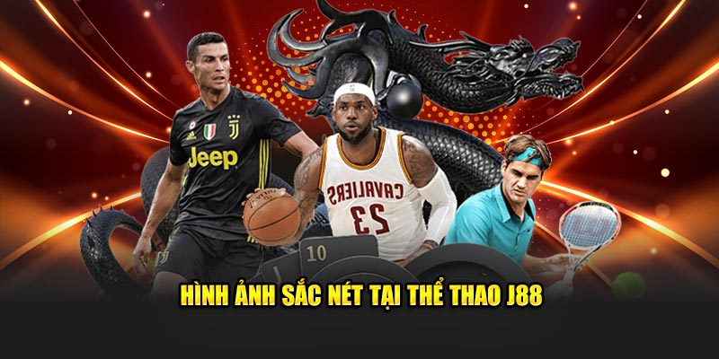 Hình ảnh sắc nét tại thể thao J88