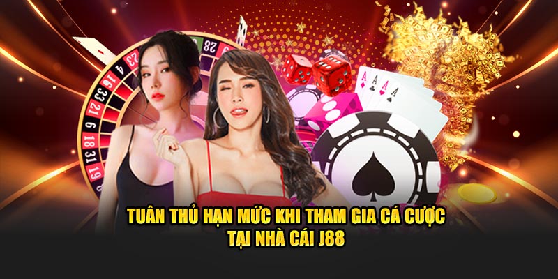 Tuân thủ hạn mức khi tham gia cá cược tại nhà cái J88